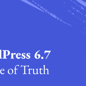 WordPress 6.7 Source of Truth